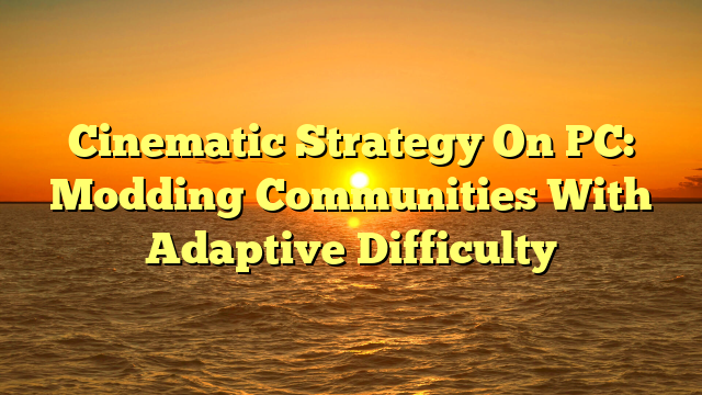 Cinematic Strategy On PC: Modding Communities With Adaptive Difficulty
