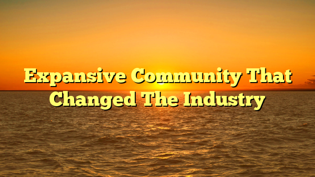 Expansive Community That Changed The Industry