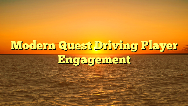 Modern Quest Driving Player Engagement