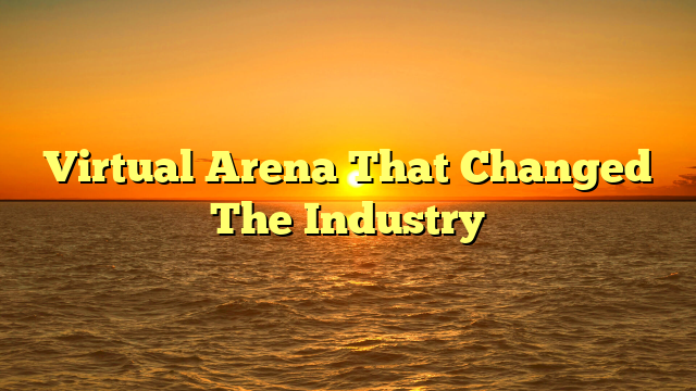 Virtual Arena That Changed The Industry